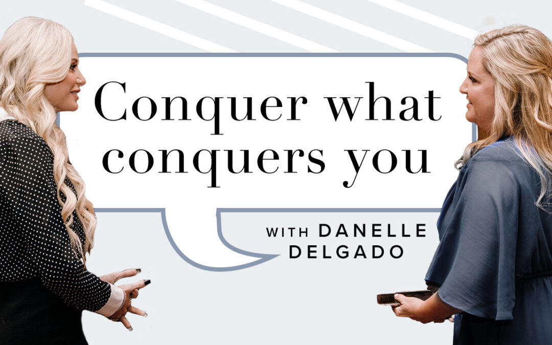 Conquer what Conquers You with Danelle Delgado – WorkWoman Episode 5