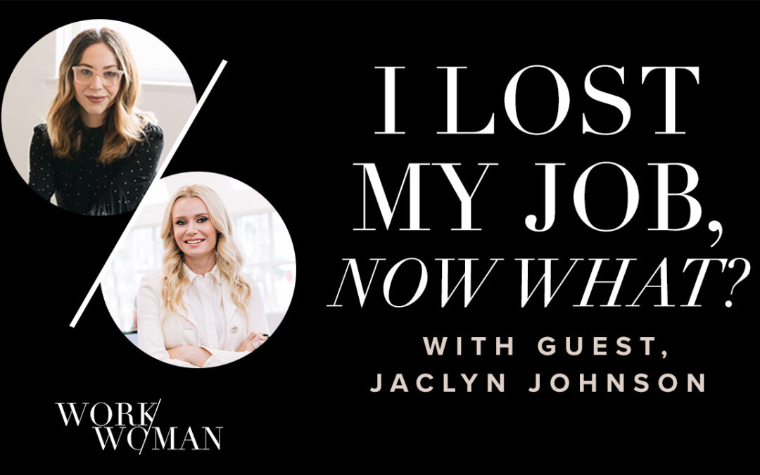 “I lost my job… now what?” with Create & Cultivate Founder Jaclyn Johnson – WorkWoman Episode 6