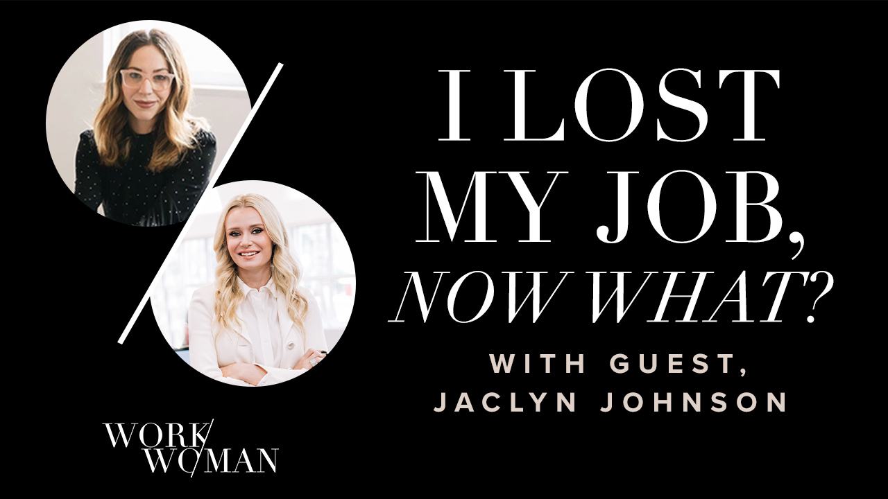 “I lost my job… now what?” with Create & Cultivate Founder Jaclyn Johnson – WorkWoman Episode 6