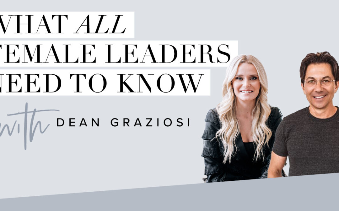 What ALL Female Leaders Need to Know with Dean Graziosi – WorkWoman Episode 8