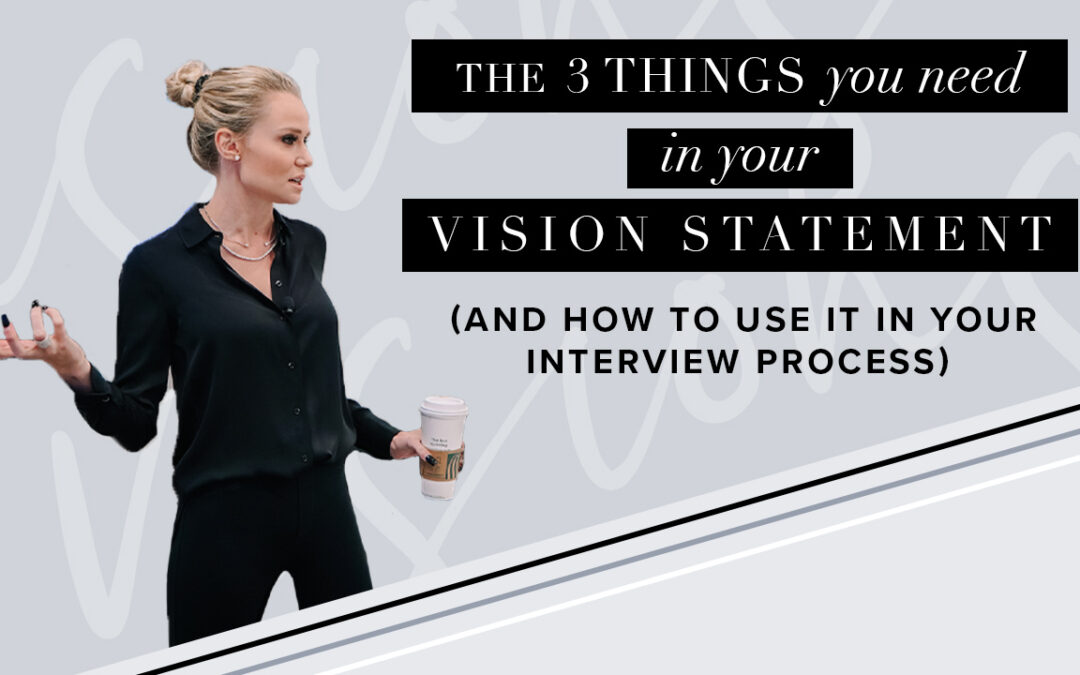 The 3 Things you need in your Vision statement: and how to use it in your interview process