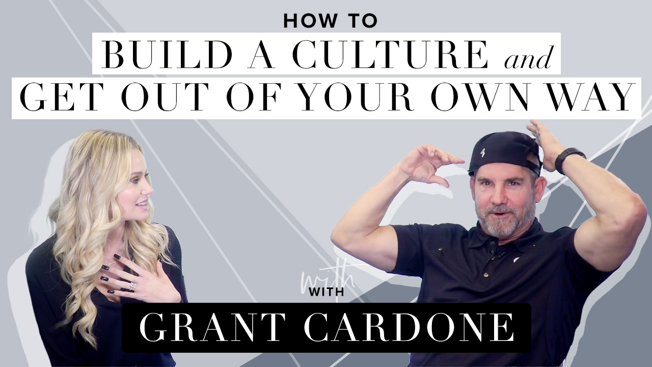 How to build a culture and get out of your own way with Grant Cardone – WorkWoman