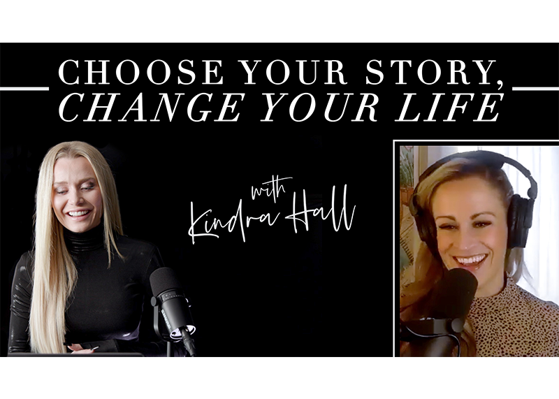 Choose Your Story, Change Your Life — with Kindra Hall!