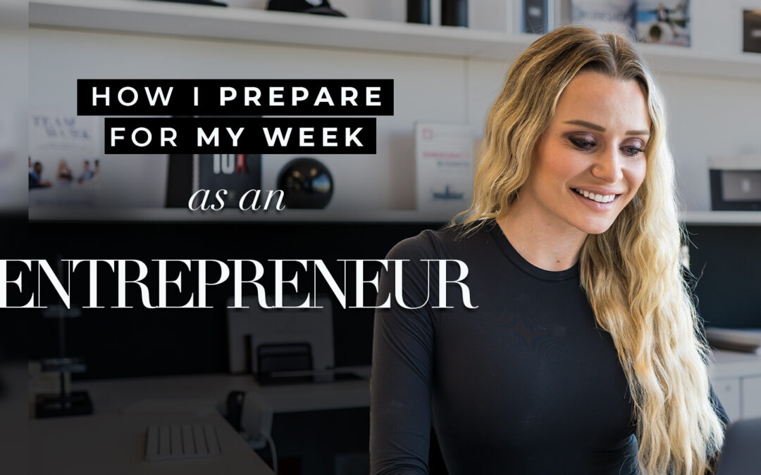 How I Prepare For My Week As An Entrepreneur